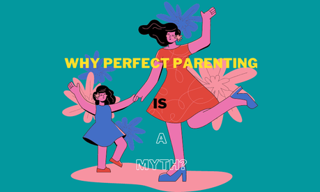 Why is Perfect Parenting a Myth?