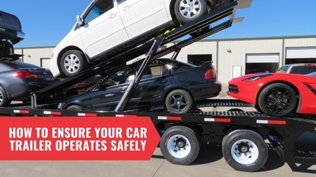How To Ensure Your Operating Car Trailer Safely