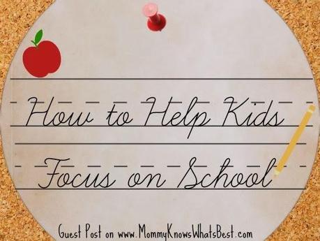 How to Help Kids Focus On School {Guest Post}