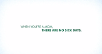 When You're a Mom, There Are No Sick Days?