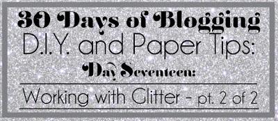 30 Days of Blogging (D.I.Y. and Paper Tips) Day Seventeen: Glitter Stock (2 of 2)