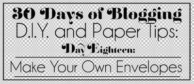 30 Days of Blogging (D.I.Y. and Paper Tips) Day Eighteen: Making Envelopes