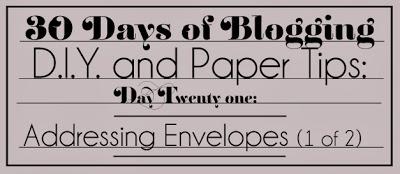 30 Days of Blogging (D.I.Y. and Paper Tips) Day Twenty-one: Addressing Envelopes 1 of 2