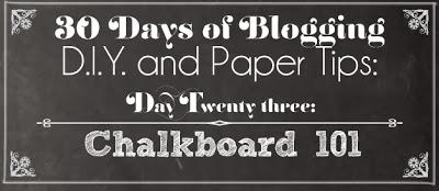 30 Days of Blogging (D.I.Y. and Paper Tips) Day Twenty-three: Chalkboard 101