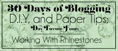 30 Days of Blogging (D.I.Y. and Paper Tips) Day Twenty-Four: Rhinestones
