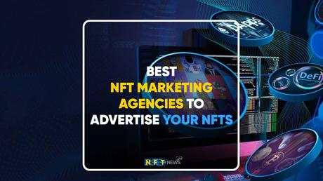 10 best NFT marketing agencies to advertise your NFTs