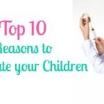 Top 10 Reasons to Vaccinate your Child