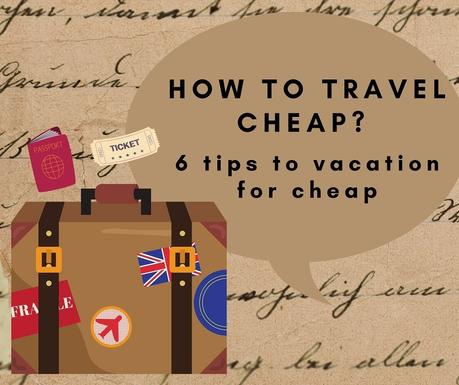 How to travel cheap? 6 tips to vacation for cheap vacation for cheap