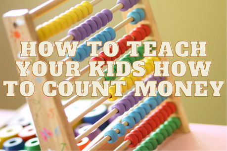 Tips on how to teach your kids how to count money