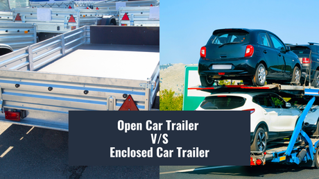 What Is Better Open Or Enclosed Car Trailer?