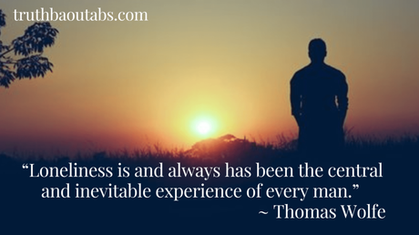 80 Loneliness Quotes for you when you feel alone 