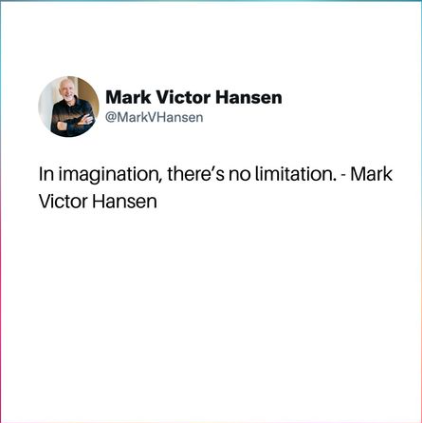 In Imagination there's no limitation Mark Victor Syaings In Imagination there's no limitation Mark Victor Syaings