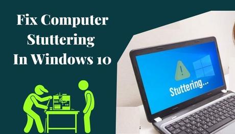 Stuttering of My Computer, Causes & Fixes.