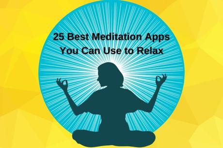 Best Meditation Apps You Can Use to Relax