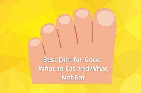 Best Diet for Gout – What to Eat and What Not Eat