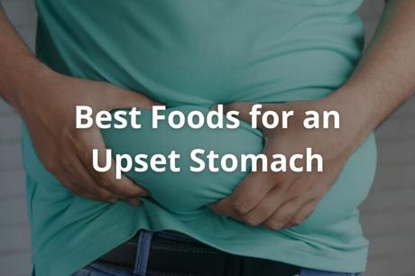 Best Foods for an Upset Stomach