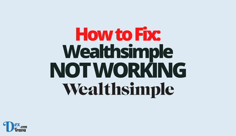 How to Fix Wealthsimple Not Working