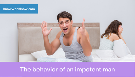 The behavior of an impotent man