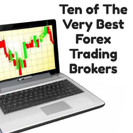 Ten of The Very Best Forex Trading Brokers