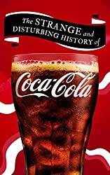 Image: The Strange and Disturbing History of Coca-Cola (Dark Secrets of Big Brands Book 1) Kindle Edition | by Mitchell Hazlewood (Author) | Publication date: February 2, 2023