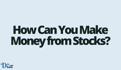 How Can You Make Money from Stocks?