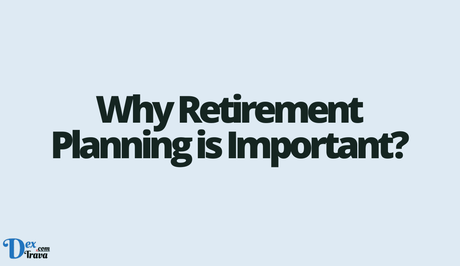 Why Retirement Planning is Important?