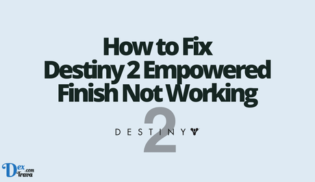 How to Fix Destiny 2 Empowered Finish Not Working