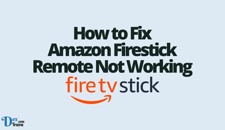 How to Fix Amazon Firestick Remote Not Working