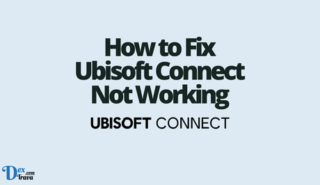 How to Fix Ubisoft Connect Not Working