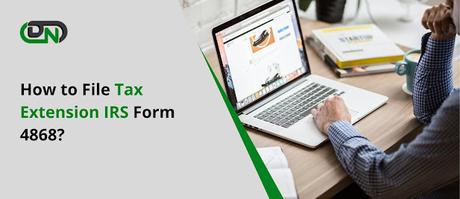 How to File Tax Extension IRS Form 4868?