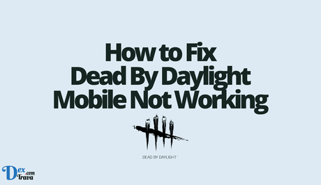 How to Fix Dead By Daylight Mobile Not Working