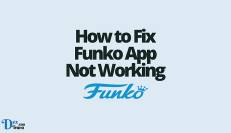 How to Fix Funko App Not Working