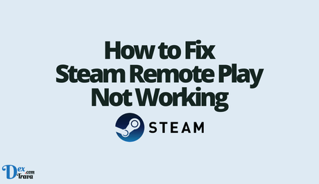 How to Fix Steam Remote Play Not Working