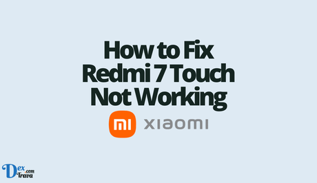 How to Fix Redmi 7 Touch Not Working