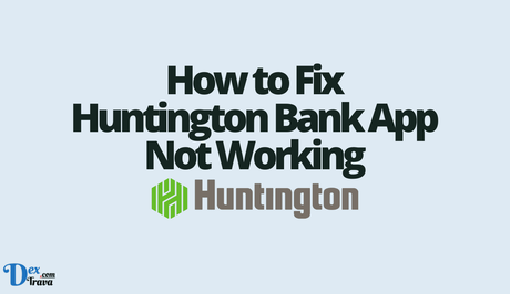 How to Fix Huntington Bank App Not Working