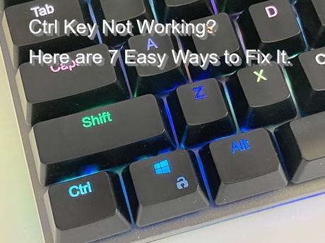 Ctrl Key Not Working? Here are 7 Easy Ways to Fix It.