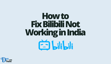 How to Fix Bilibili Not Working in India