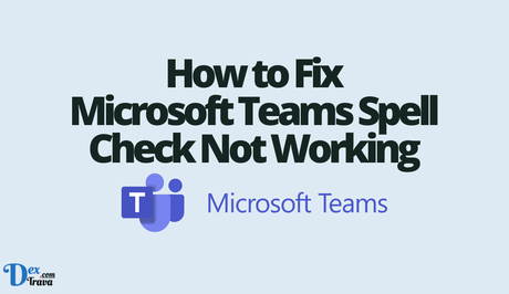 How to Fix Microsoft Teams Spell Check Not Working