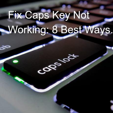 Fix Caps Key Not Working: 8 Best Ways.