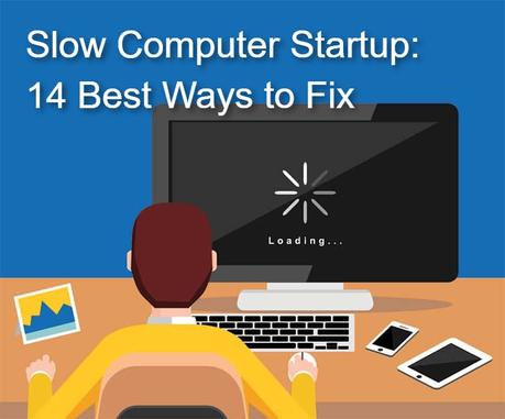 Slow Computer Startup: 14 Best Ways to Fix Slow Computer Startup: 14 Best Ways to Fix