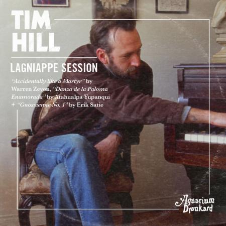 Tim Hill: The Lagniappe Sessions @ Aquarium Drunkard