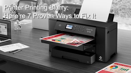 Printer Printing Blurry: Here’re 7 Proven Ways to Fix It