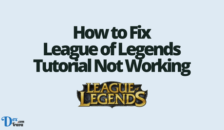 How to Fix League of Legends Tutorial Not Working