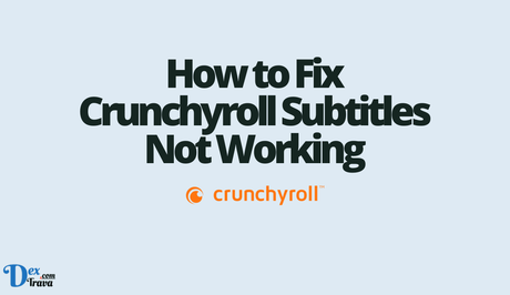 How to Fix Crunchyroll Subtitles Not Working