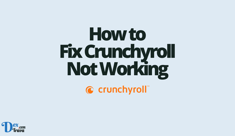 How to Fix Crunchyroll Not Working