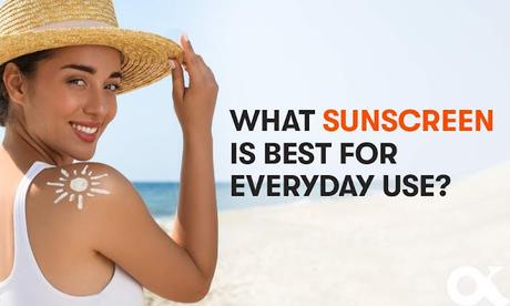 What sunscreens are best for everyday use?