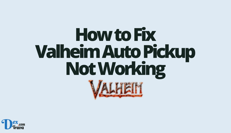 How to Fix Valheim Auto Pickup Not Working