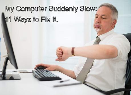 My Computer Suddenly Slow: 11 Ways to Fix It