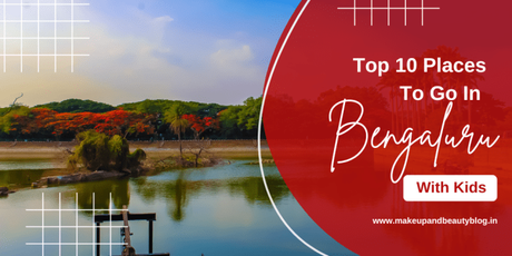 Top 10 Places To Go In Bengaluru With Kids!