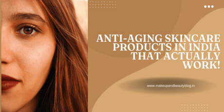 Anti-Aging Skincare Products In India That Actually Work!